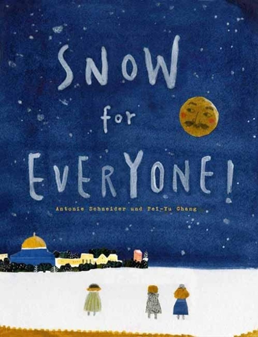 Snow for Everyone! by Antonie Schneider - ISBN: 9780735843202