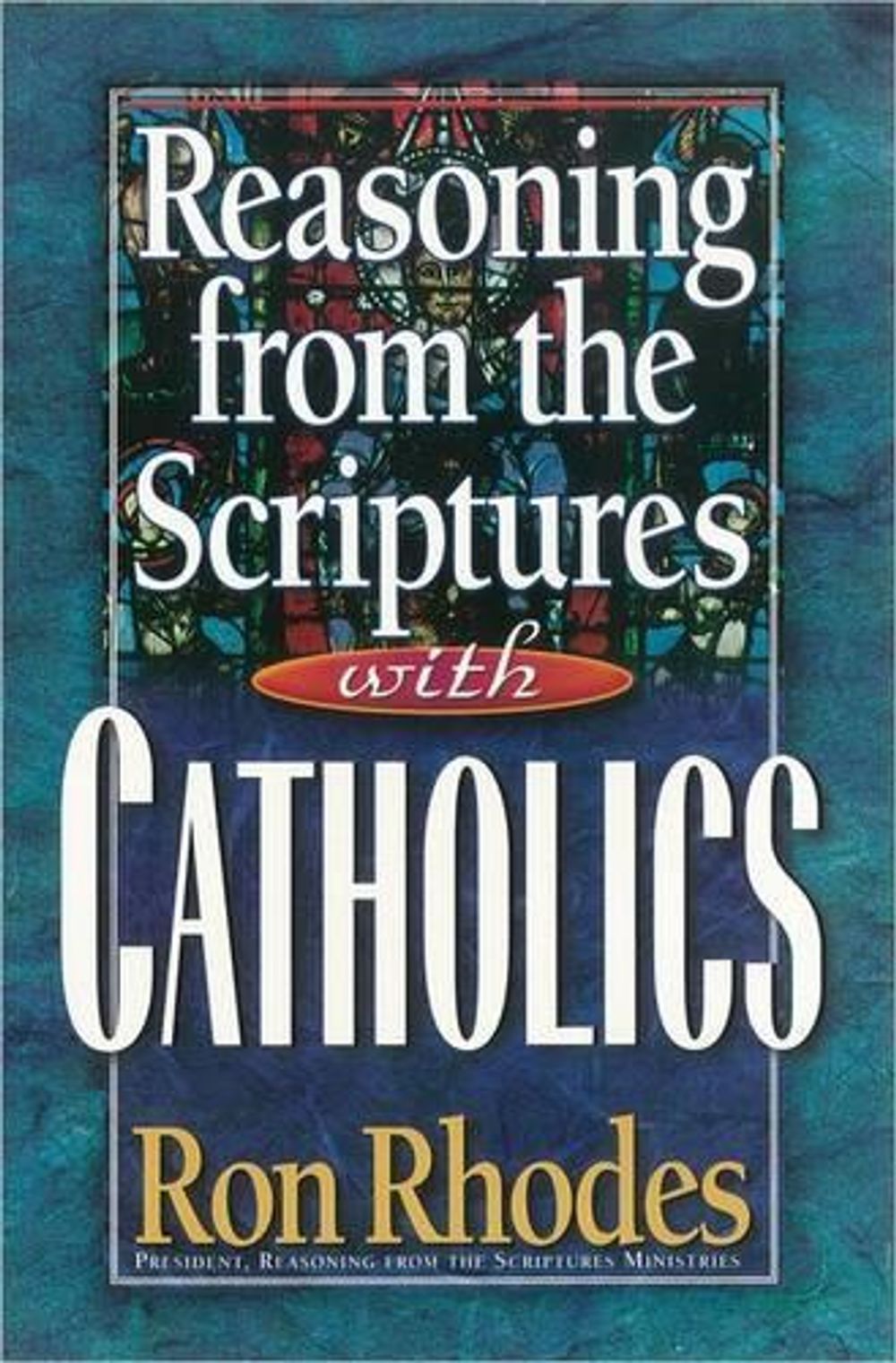 Reasoning from the Scriptures with Catholics by Ron Rhodes, Paperback ...