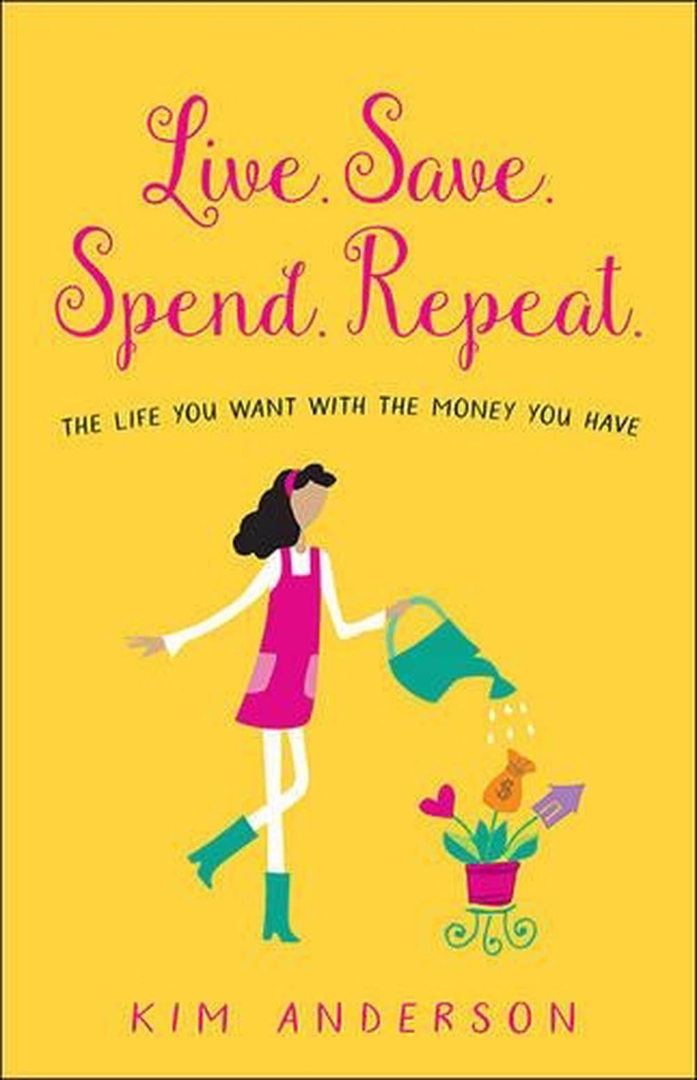 Live. Save. Spend. Repeat. by Kim Anderson - ISBN: 9780736970884