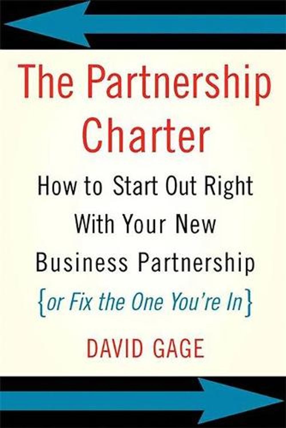 The Partnership Charter: How to Start Out Right with Your New Business Partnership (or Fix the One You're In) by David Gage - ISBN: 9780738208985