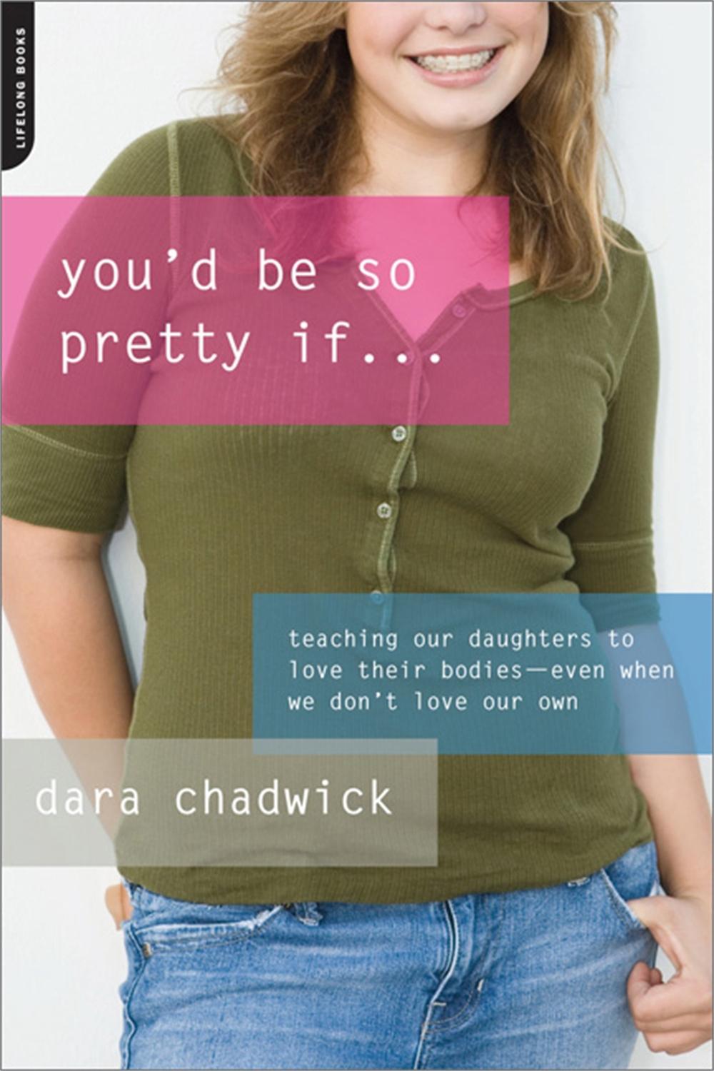 You'd Be So Pretty If . . . by Dara Chadwick - ISBN: 9780738212586