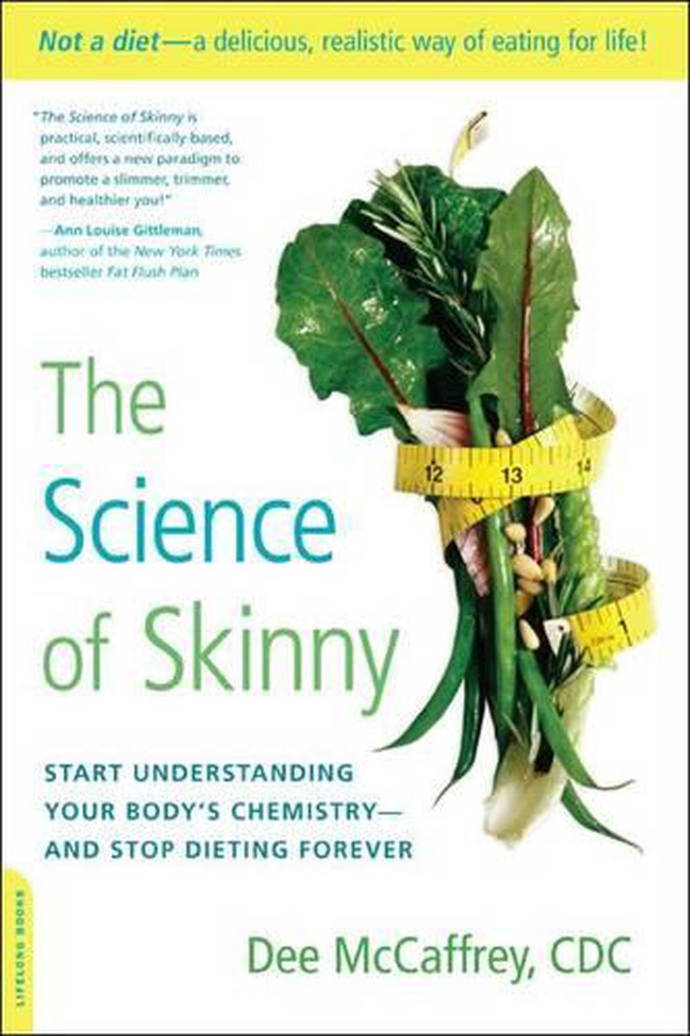 The Science of Skinny: Start Understanding Your Body's Chemistry--And Stop Dieting Forever, 9780738215570