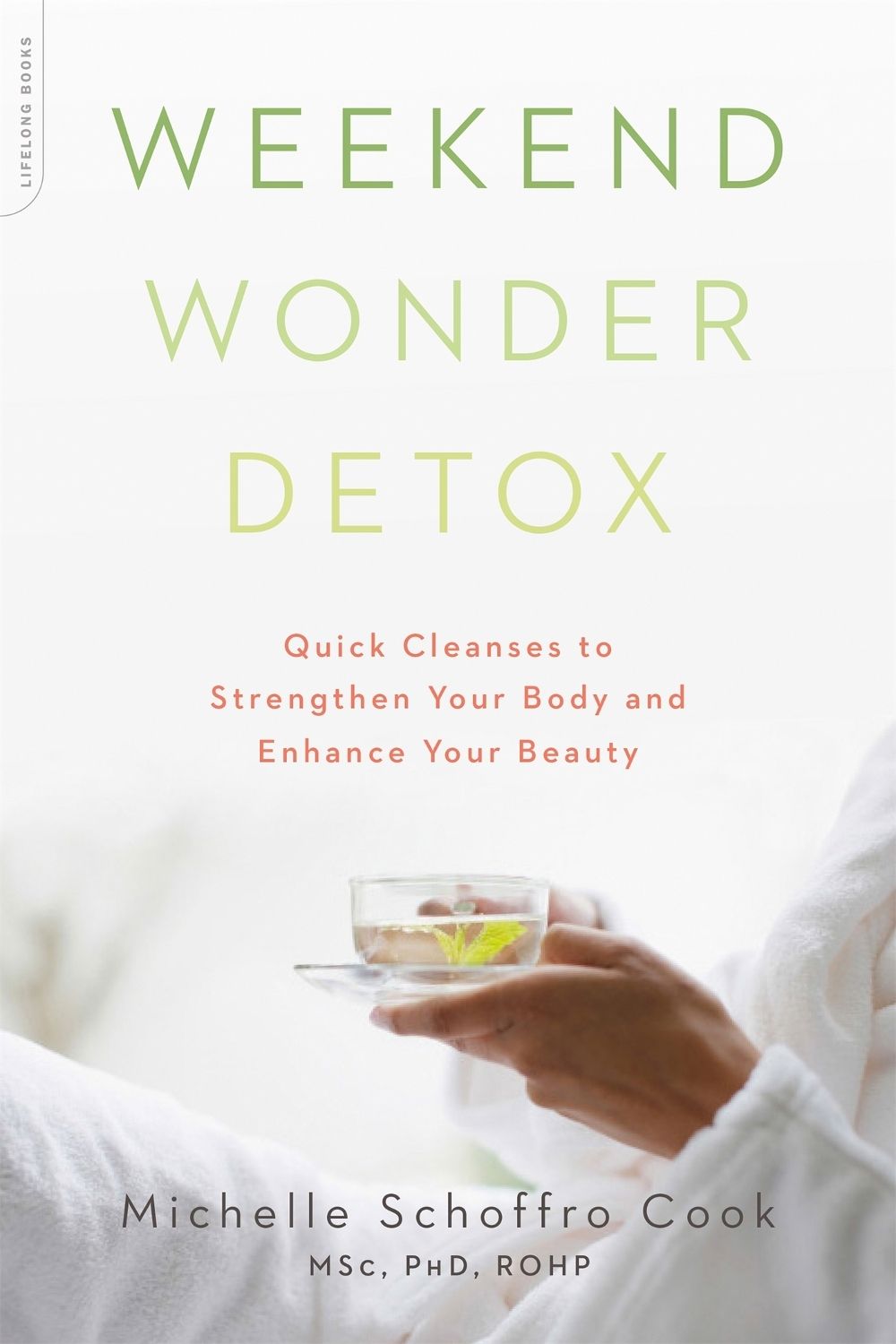 Weekend Wonder Detox: Quick Cleanses to Strengthen Your Body and Enhance Your Beauty by Michelle Schoffro Cook - ISBN: 9780738217369