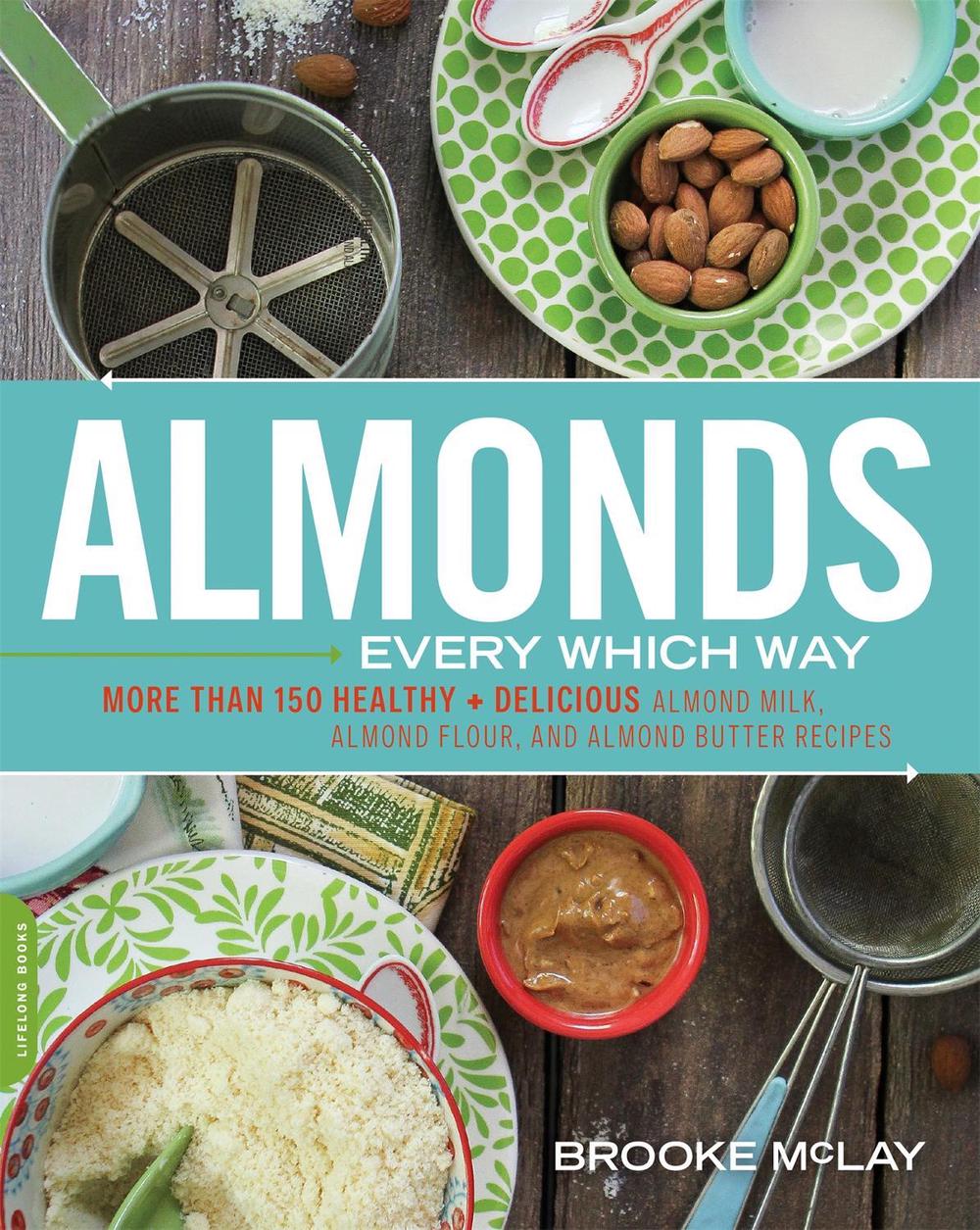 Almonds Every Which Way by Brooke McLay - ISBN: 9780738217383