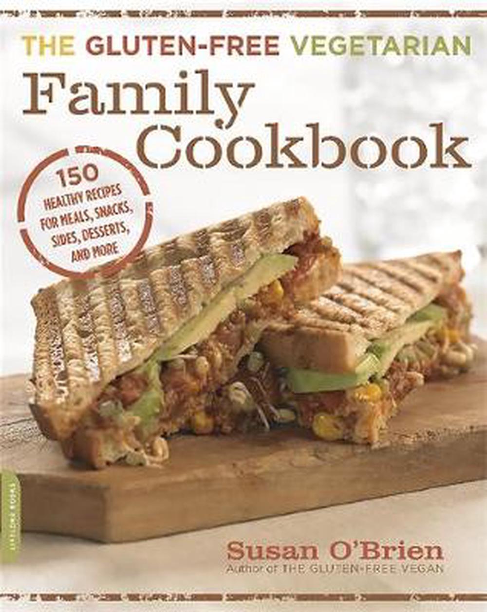 The GlutenFree Vegetarian Family Cookbook 150 Healthy Recipes for