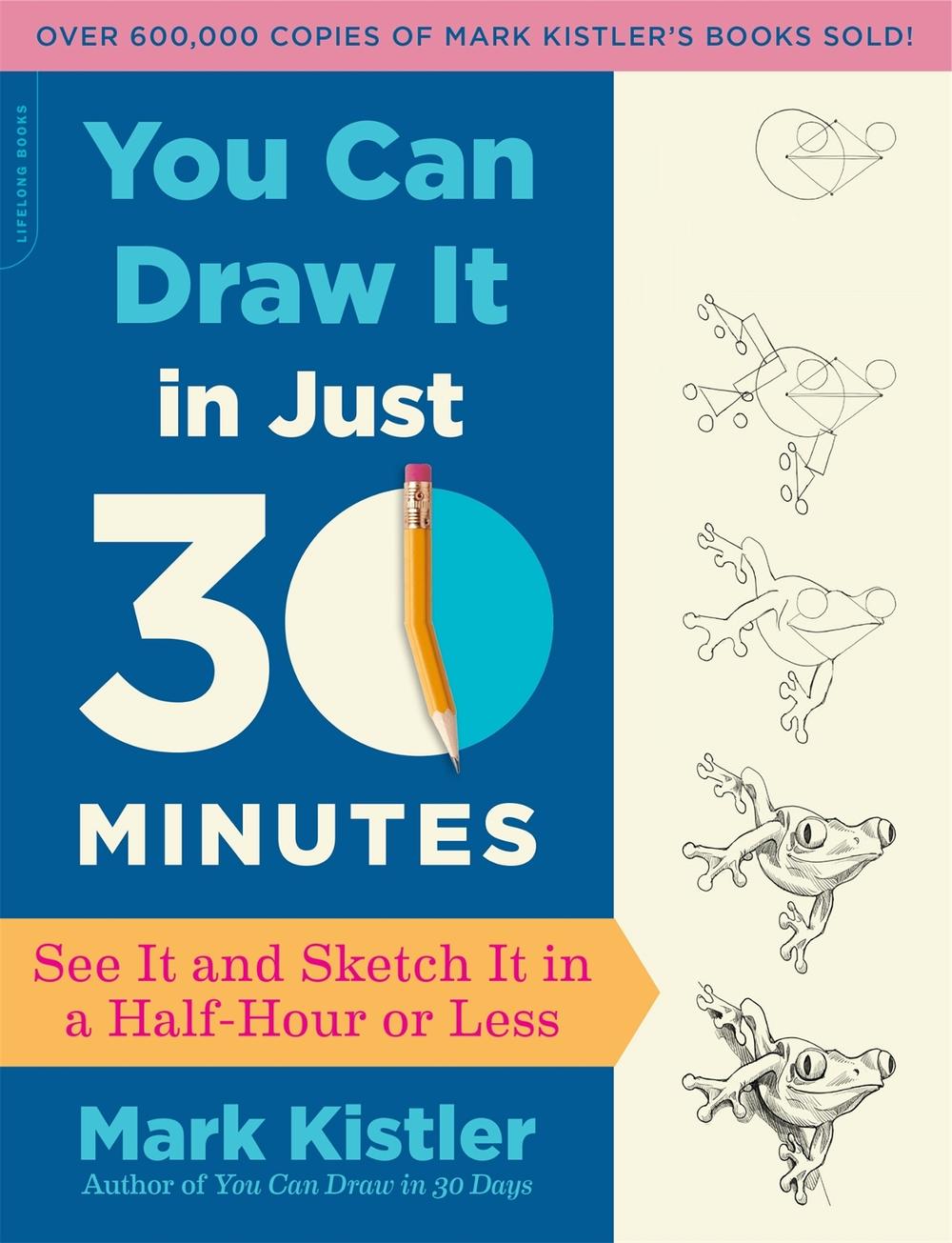 You Can Draw It in Just 30 Minutes by Mark Kistler - ISBN: 9780738218625