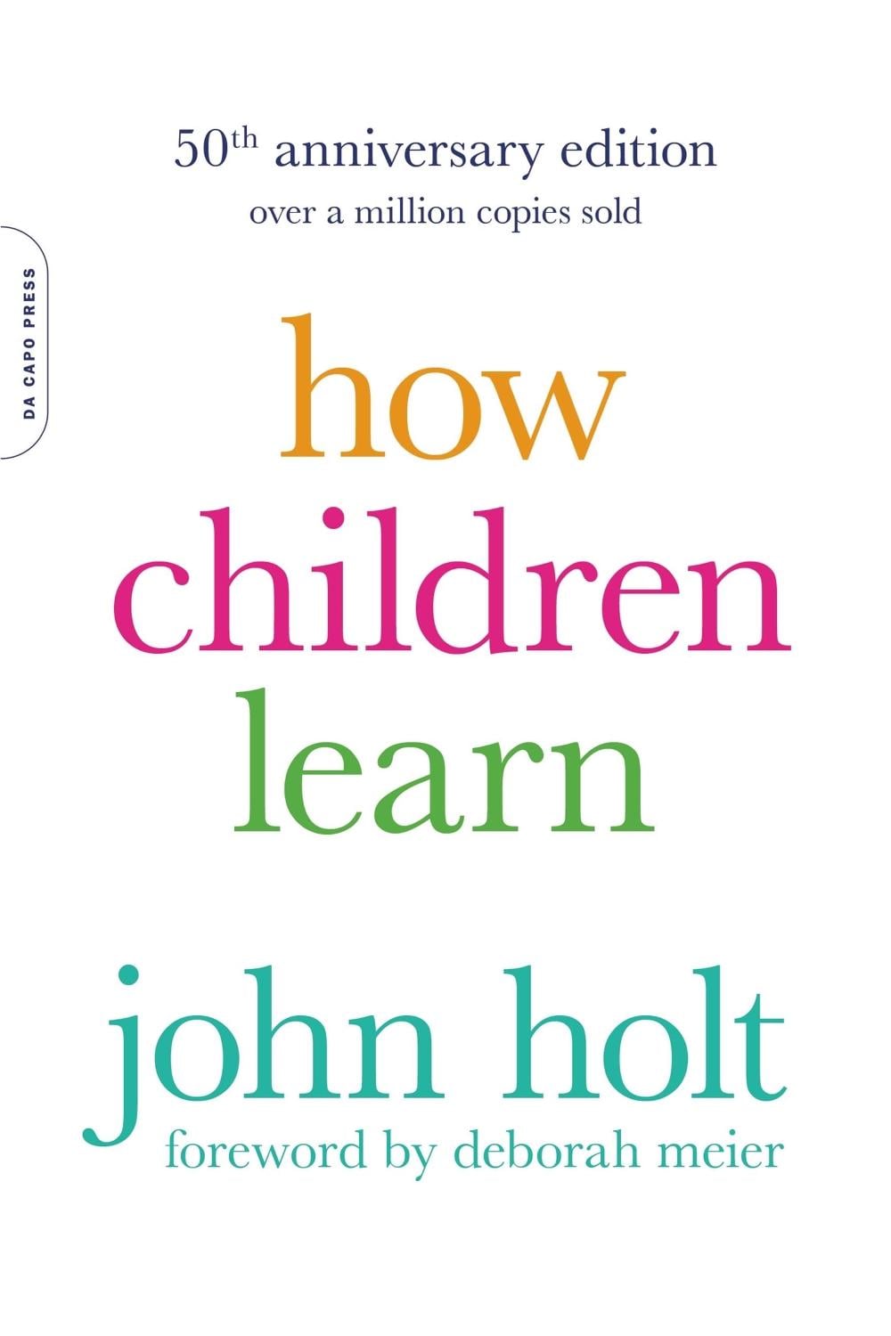 How Children Learn, 50th anniversary edition, 50th Edition by John Holt - ISBN: 9780738220086