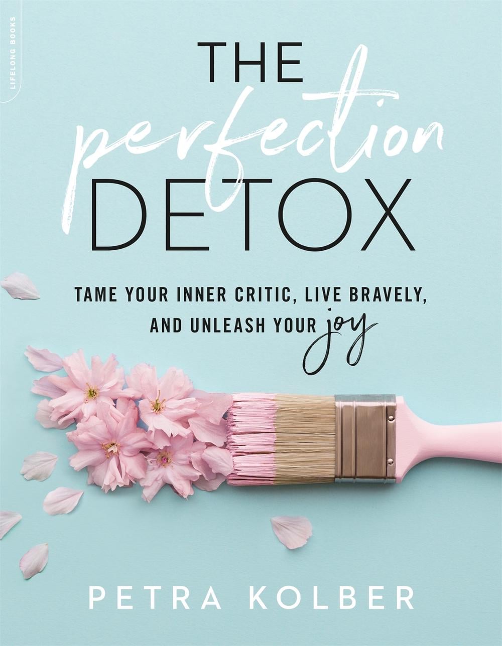 The Perfection Detox by Petra Kolber - ISBN: 9780738234854