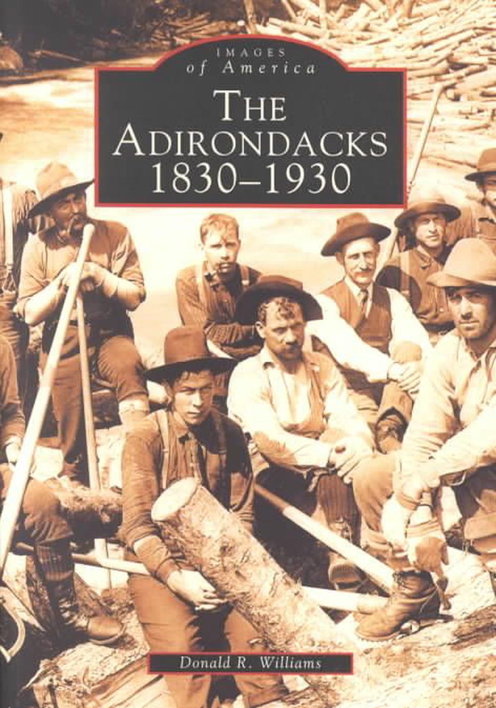 The:  Adirondacks: 1830-1930, 9780738510941