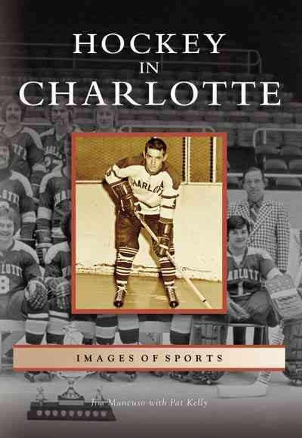 Hockey in Charlotte by Jim Mancuso - ISBN: 9780738542300