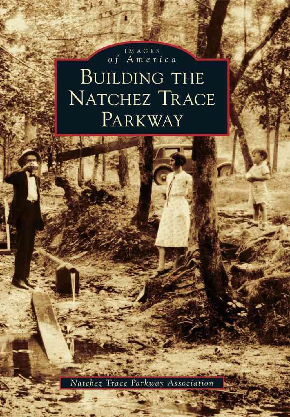 Building the Natchez Trace Parkway by Natchez Trace Parkway Association ...