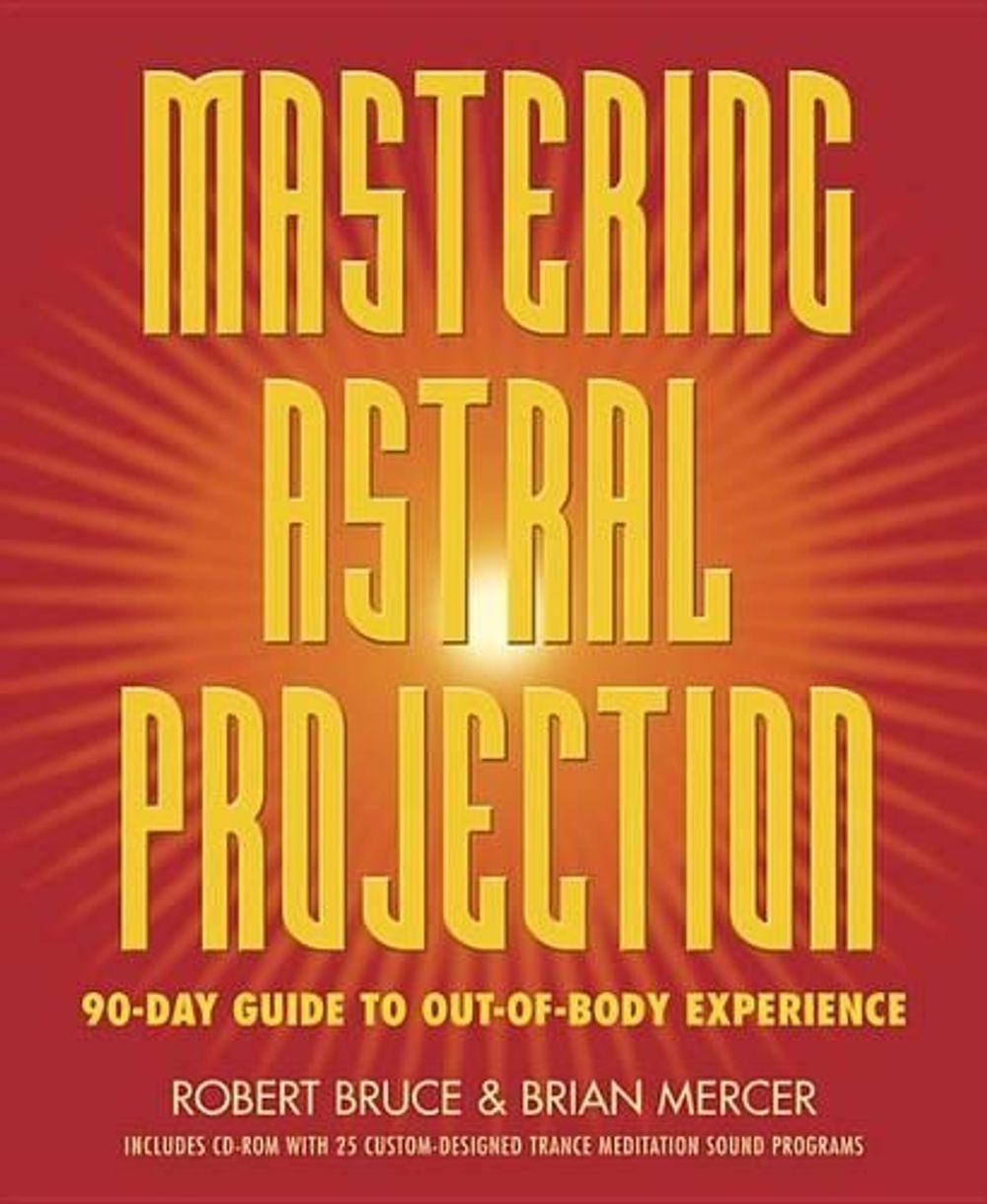 Mastering Astral Projection by Robert Bruce - ISBN: 9780738704678
