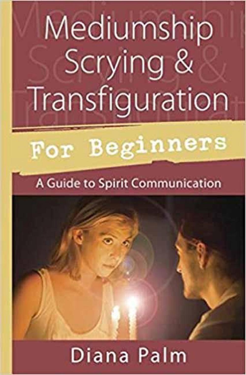Mediumship Scrying & Transfiguration for Beginners, 9780738752488