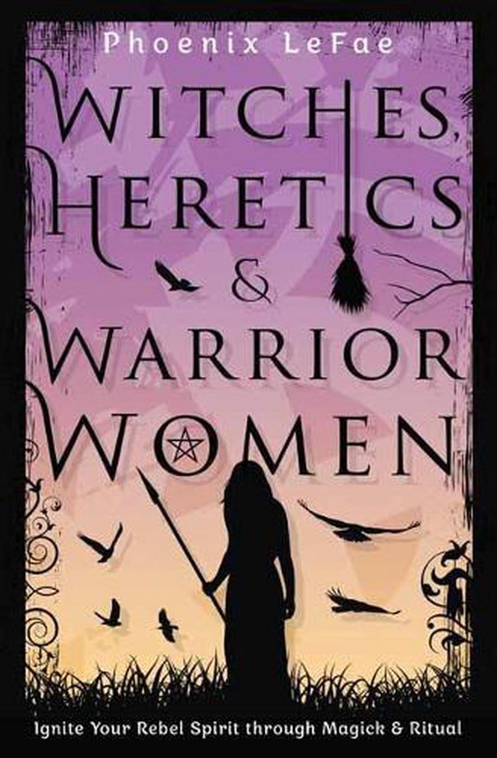 Witches, Heretics & Warrior Women by Phoenix LeFae - ISBN: 9780738767932