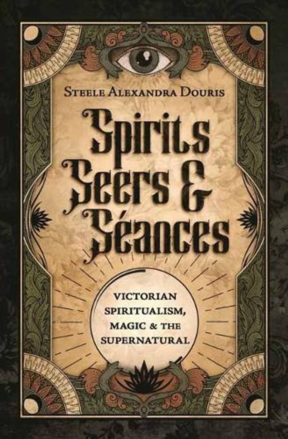 Spirits, Seers & Séances by Steele Alexandra Douris - ISBN: 9780738774619