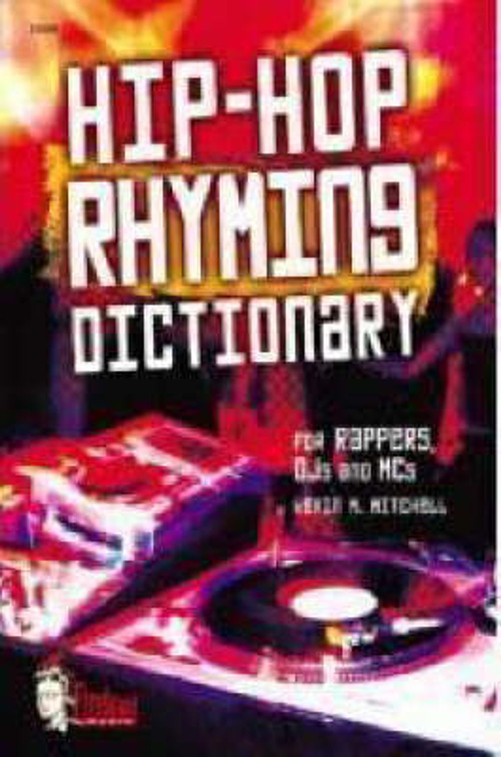 Hip-Hop Rhyming Dictionary: For Rappers, Djs and MCS by Kevin M. Mitchell - ISBN: 9780739033333