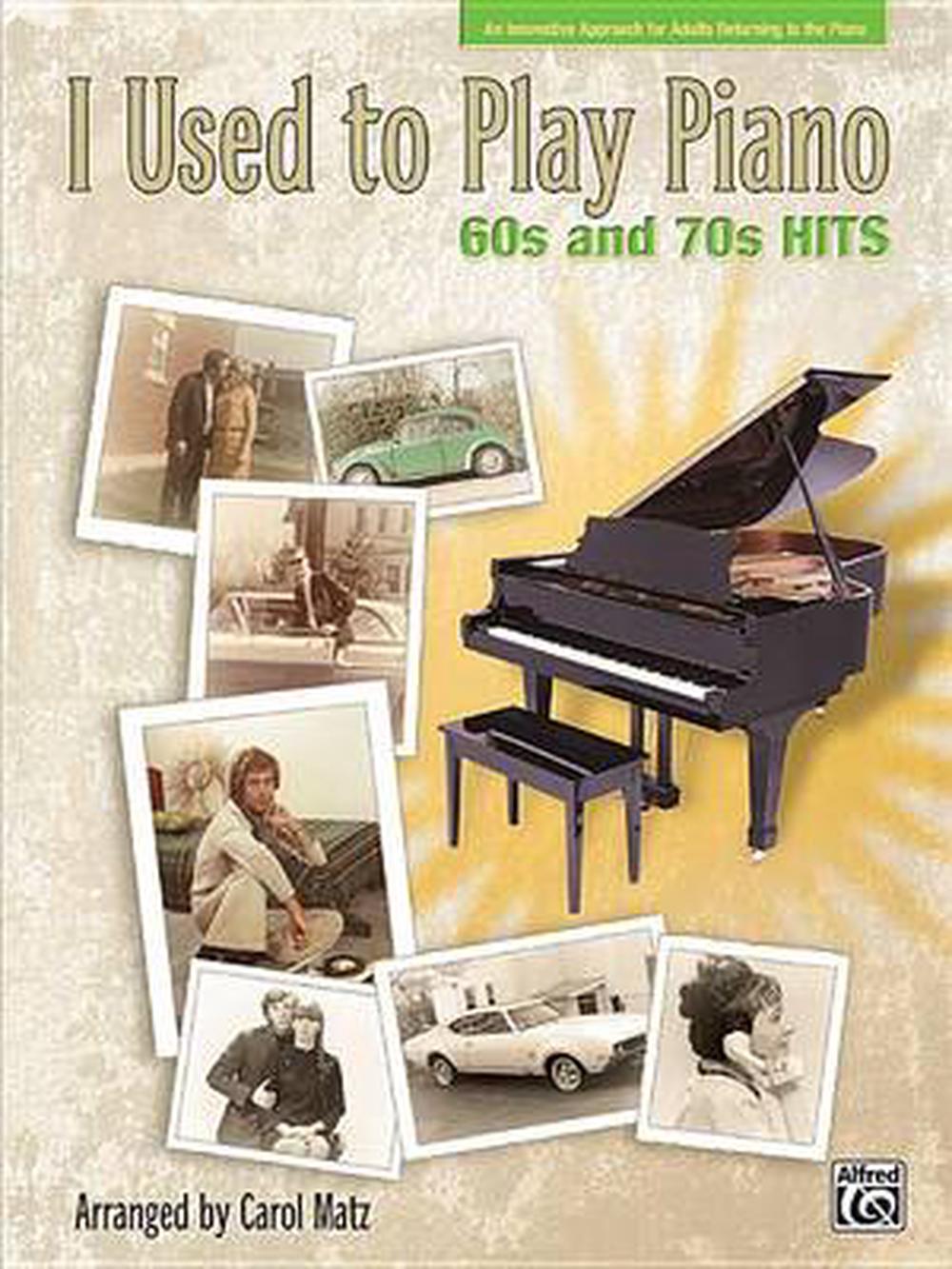 I Used to Play Piano: 60s and 70s Hits: An Innovative Approach for Adults Returning to the Piano, 9780739055885