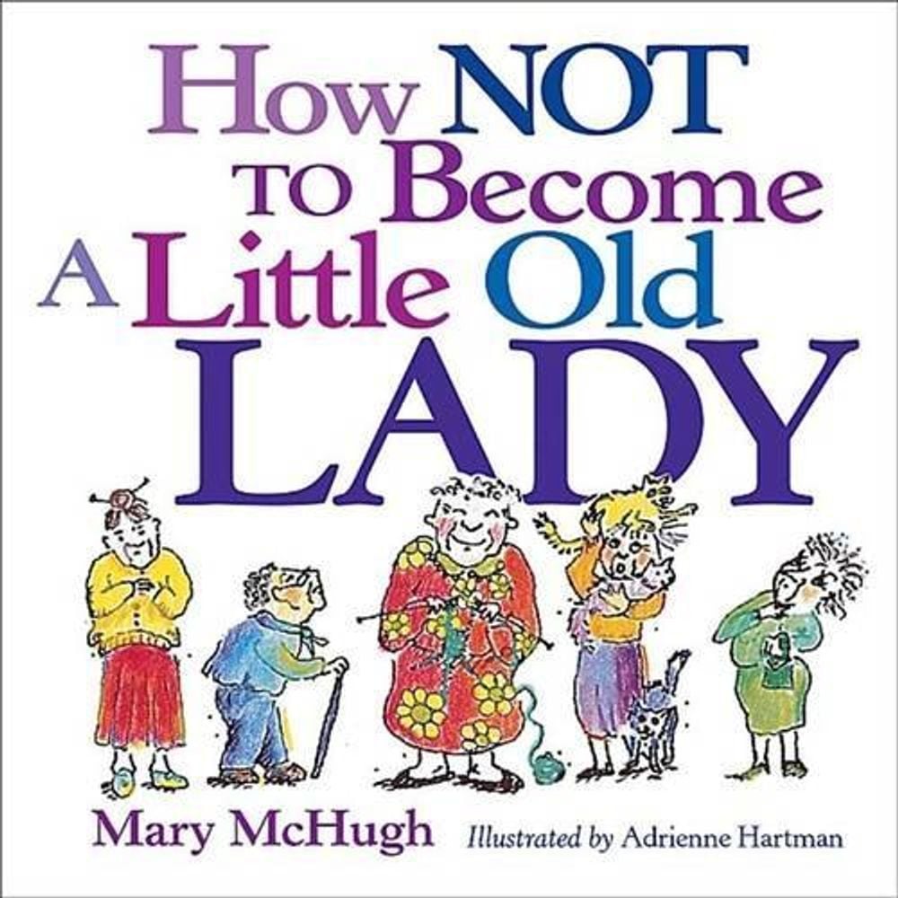 How Not to Become a Little Old Lady by Mary McHugh - ISBN: 9780740722134