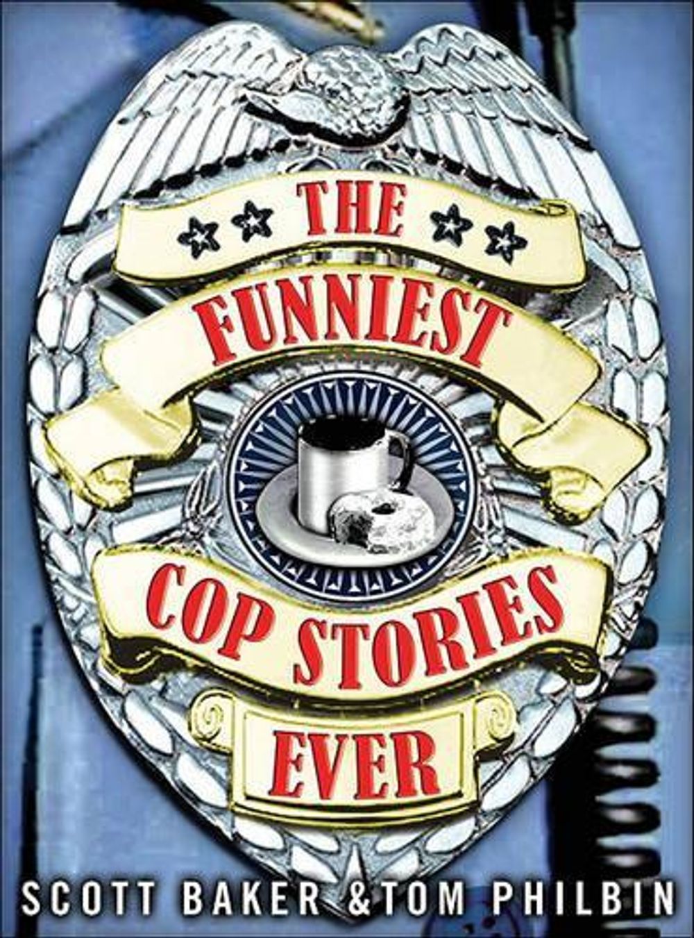 The Funniest Cop Stories Ever by Scott Baker - ISBN: 9780740760754