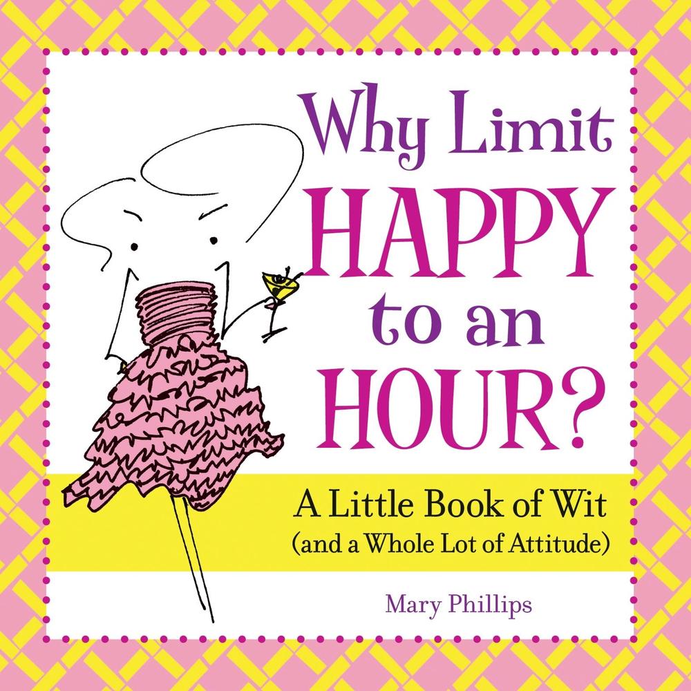 Why Limit Happy to an Hour? by Mary Phillips - ISBN: 9780740797484
