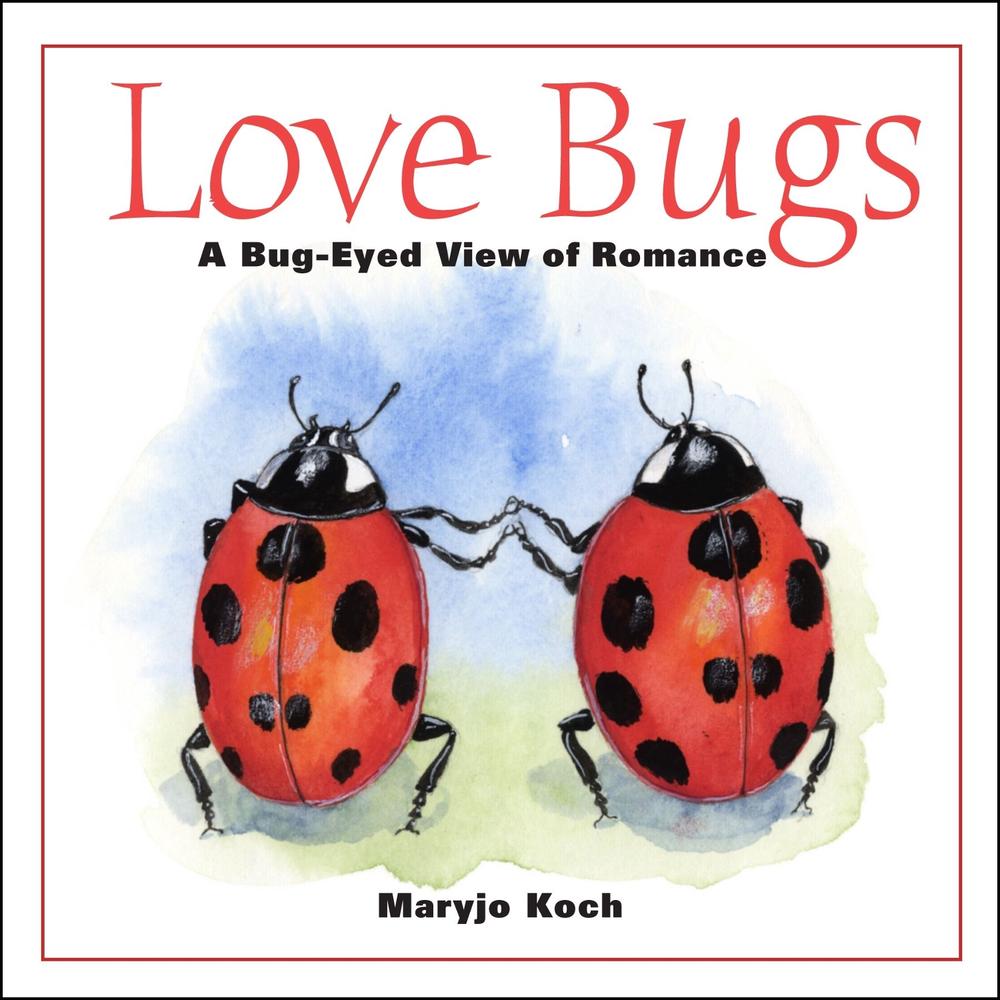 Love Bugs: A Bug-Eyed View of Romance by Maryjo Koch - ISBN: 9780740797842