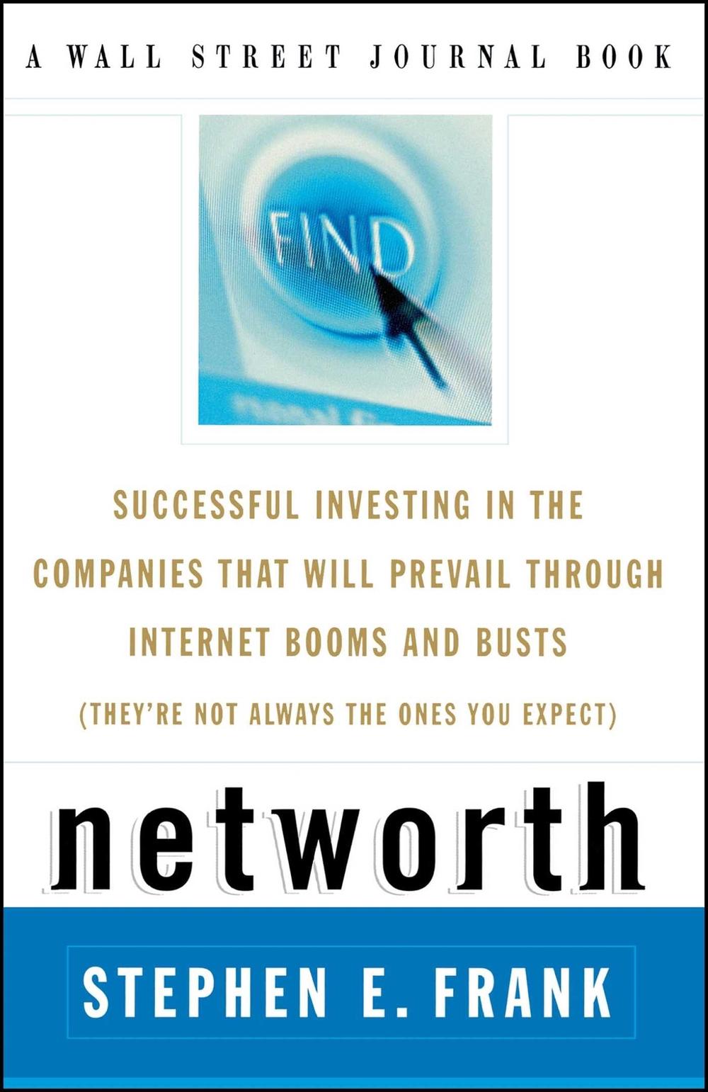 Networth: Successful Investing in the Companies That Will Prevail Through Internet Booms and Busts (They're Not Always the Ones by Steven E. Frank - ISBN: 9780743210942