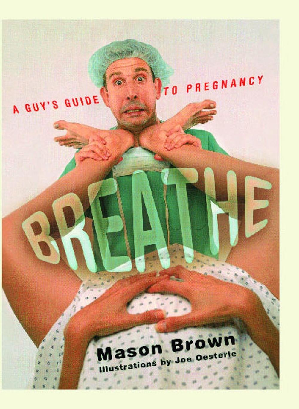 Breathe: A Guy's Guide to Pregnancy by Mason Brown - ISBN: 9780743219709