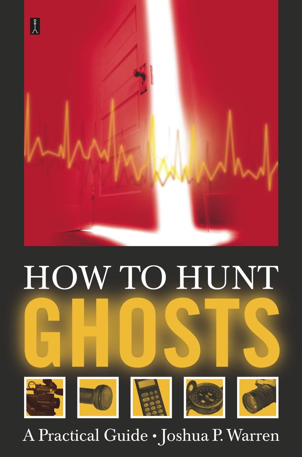 How to Hunt Ghosts by Joshua P. Warren - ISBN: 9780743234931