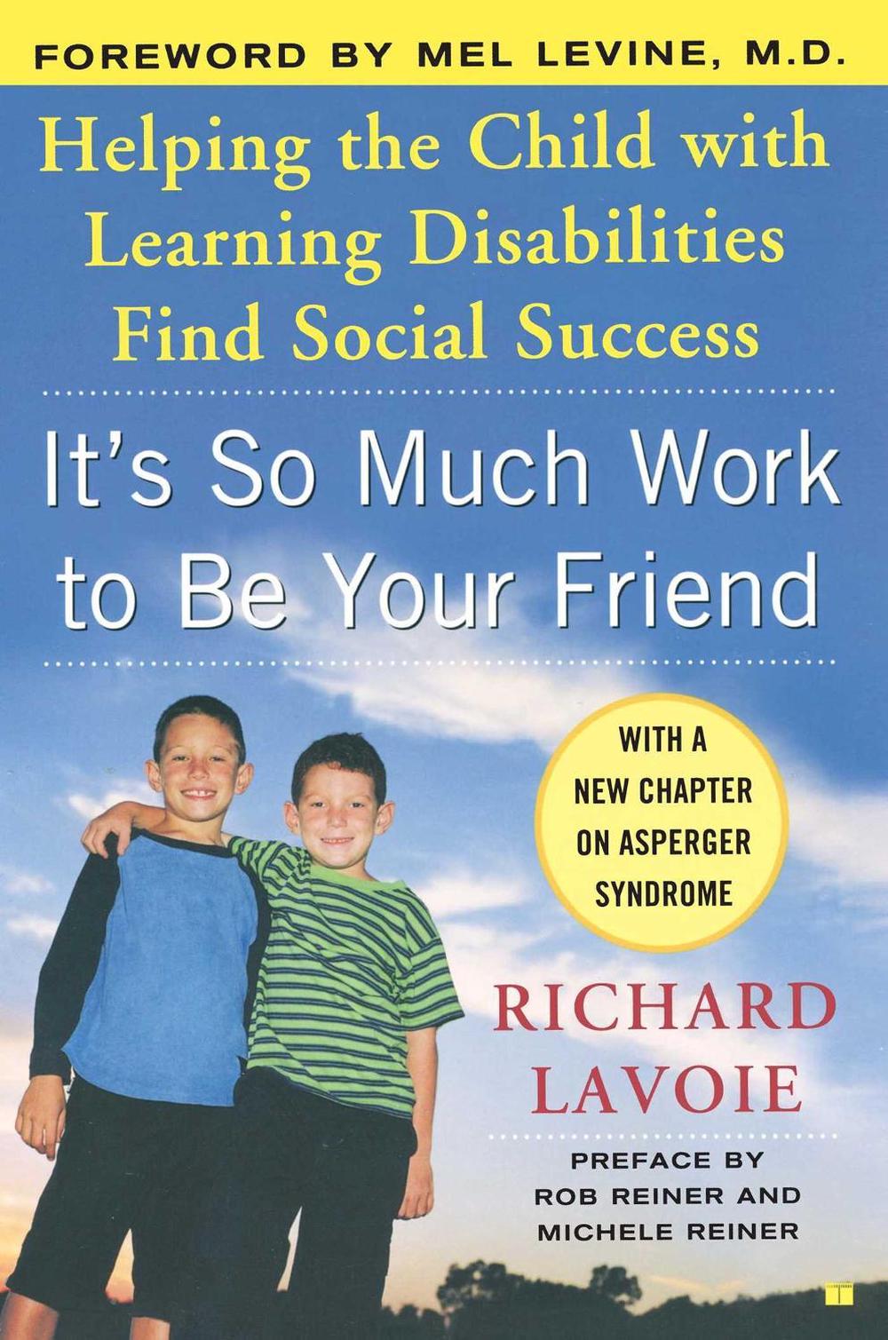 It's So Much Work to Be Your Friend: Helping the Child with Learning Disabilities Find Social Success by Richard Lavoie - ISBN: 9780743254656