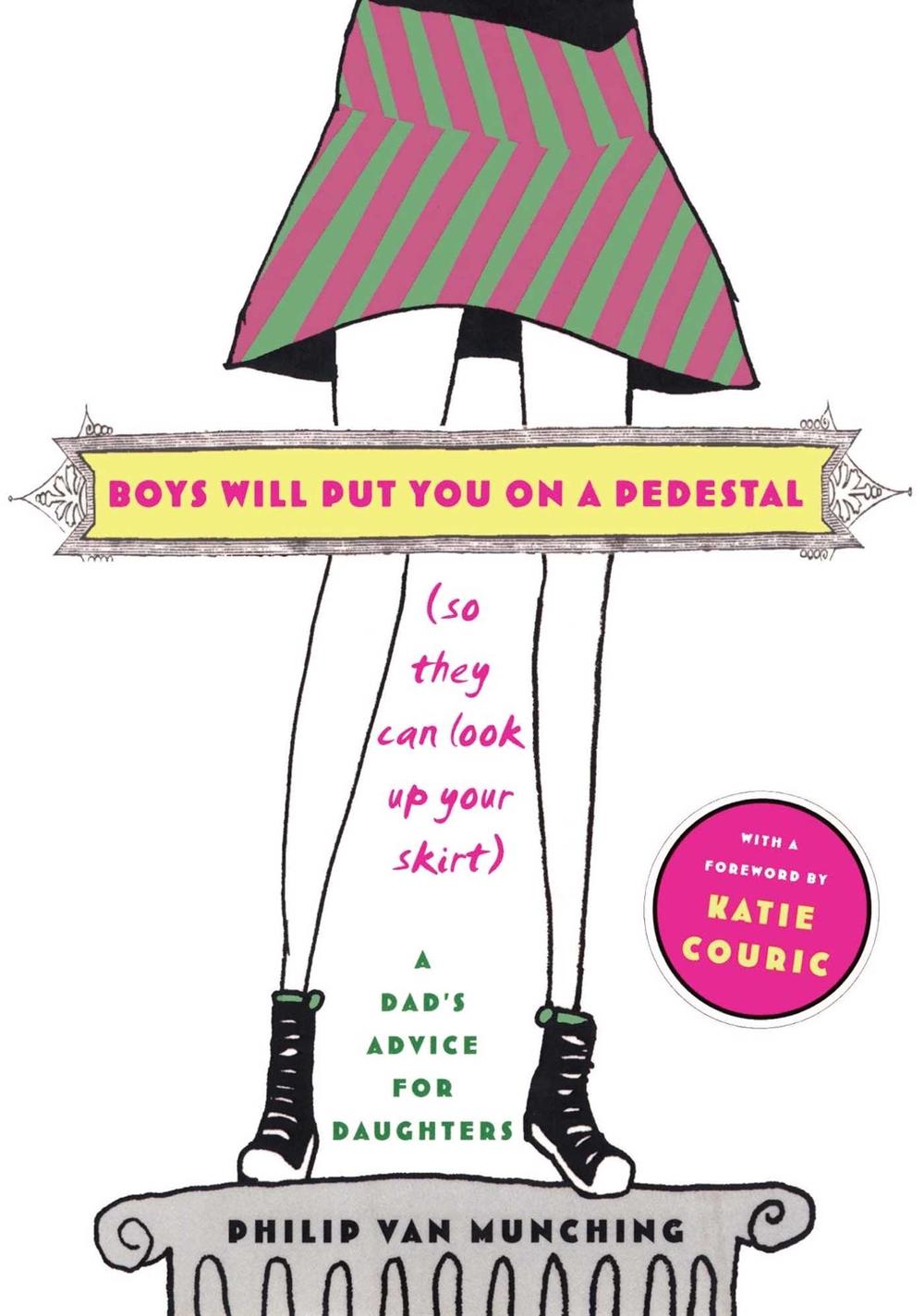 Boys Will Put You on a Pedestal (So They Can Look Up Your Skirt) by Philip Van Munching - ISBN: 9780743267786