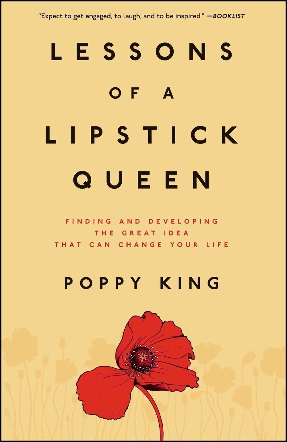 Lessons of a Lipstick Queen: Finding and Developing the Great Idea That Can Change Your Life by Poppy King - ISBN: 9780743299589
