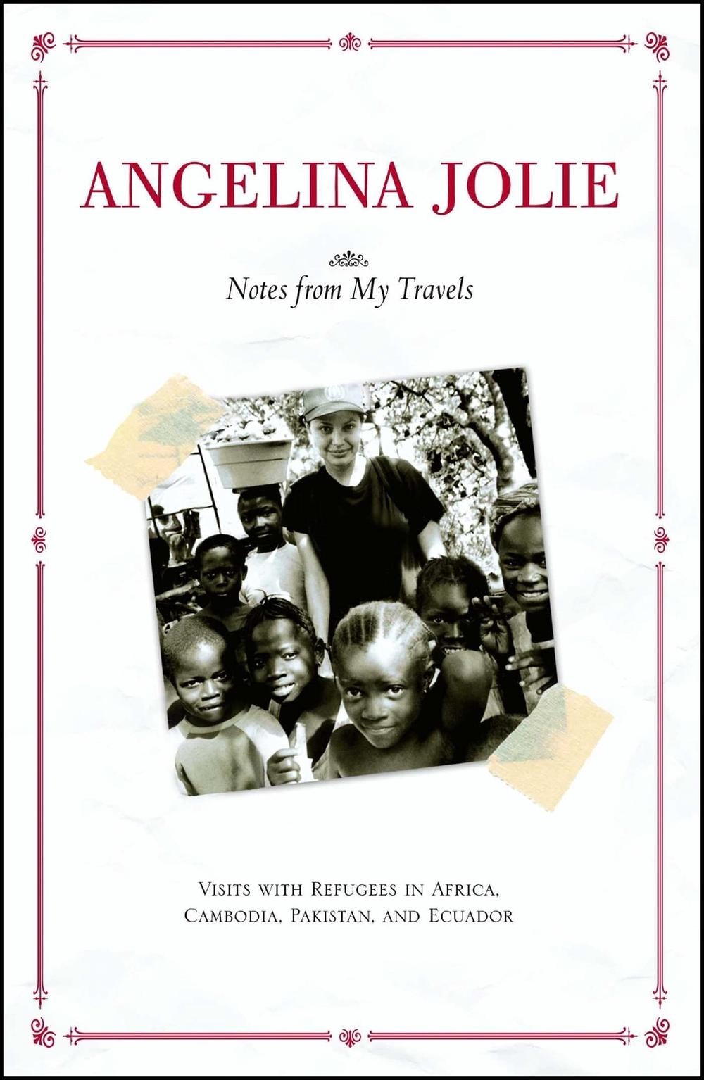Notes from My Travels: Visits with Refugees in Africa, Cambodia, Pakistan and Ecuador by Angelina Jolie - ISBN: 9780743470230