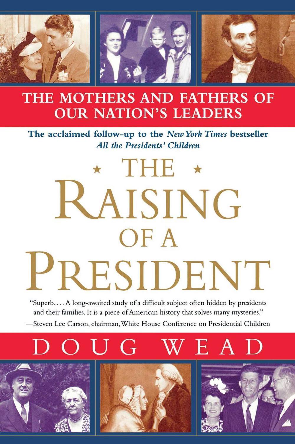 The Raising of a President: The Mothers and Fathers of Our Nation's Leaders by Doug Wead - ISBN: 9780743497275
