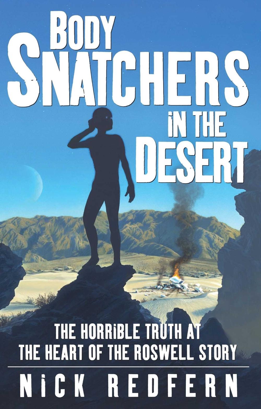 Body Snatchers in the Desert: The Horrible Truth at the Heart of the Roswell Story by Nick Redfern - ISBN: 9780743497534