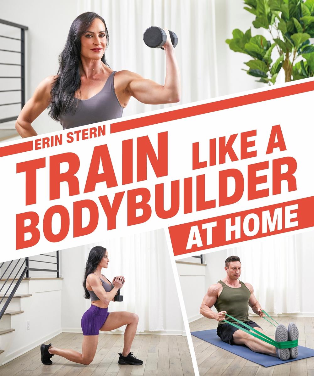 Train Like a Bodybuilder at Home by Erin Stern - ISBN: 9780744034905