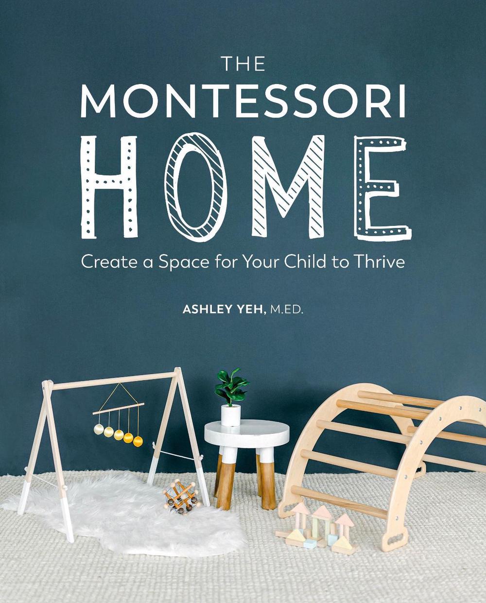 The Montessori Home by Ashley Yeh - ISBN: 9780744045697