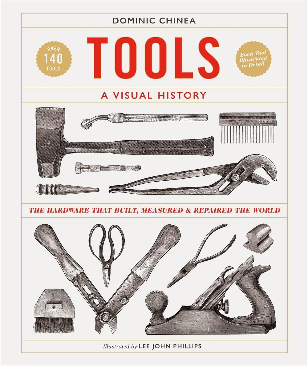 Tools A Visual History by Dominic Chinea - ISBN: 9780744060904