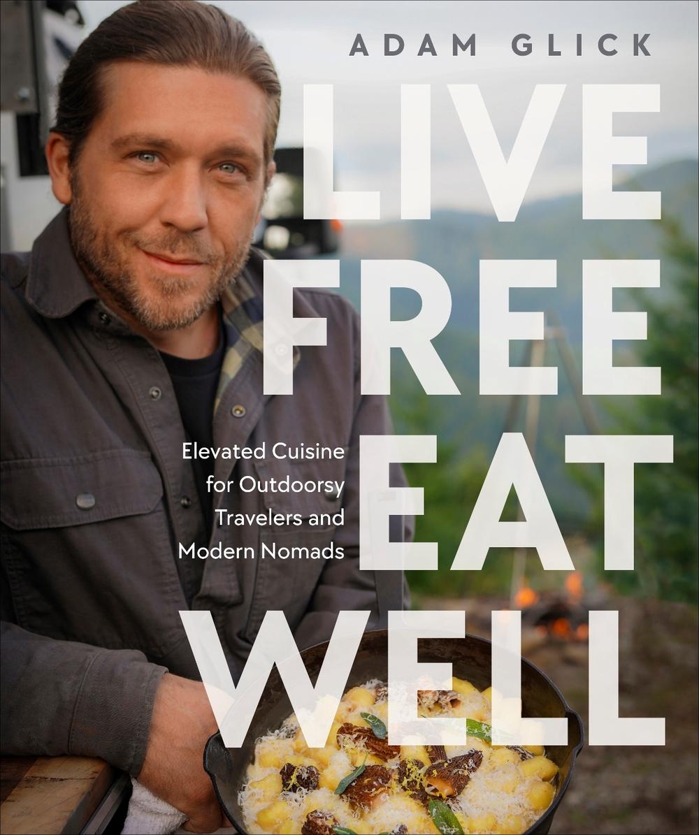 Live Free, Eat Well by Adam Glick - ISBN: 9780744099454