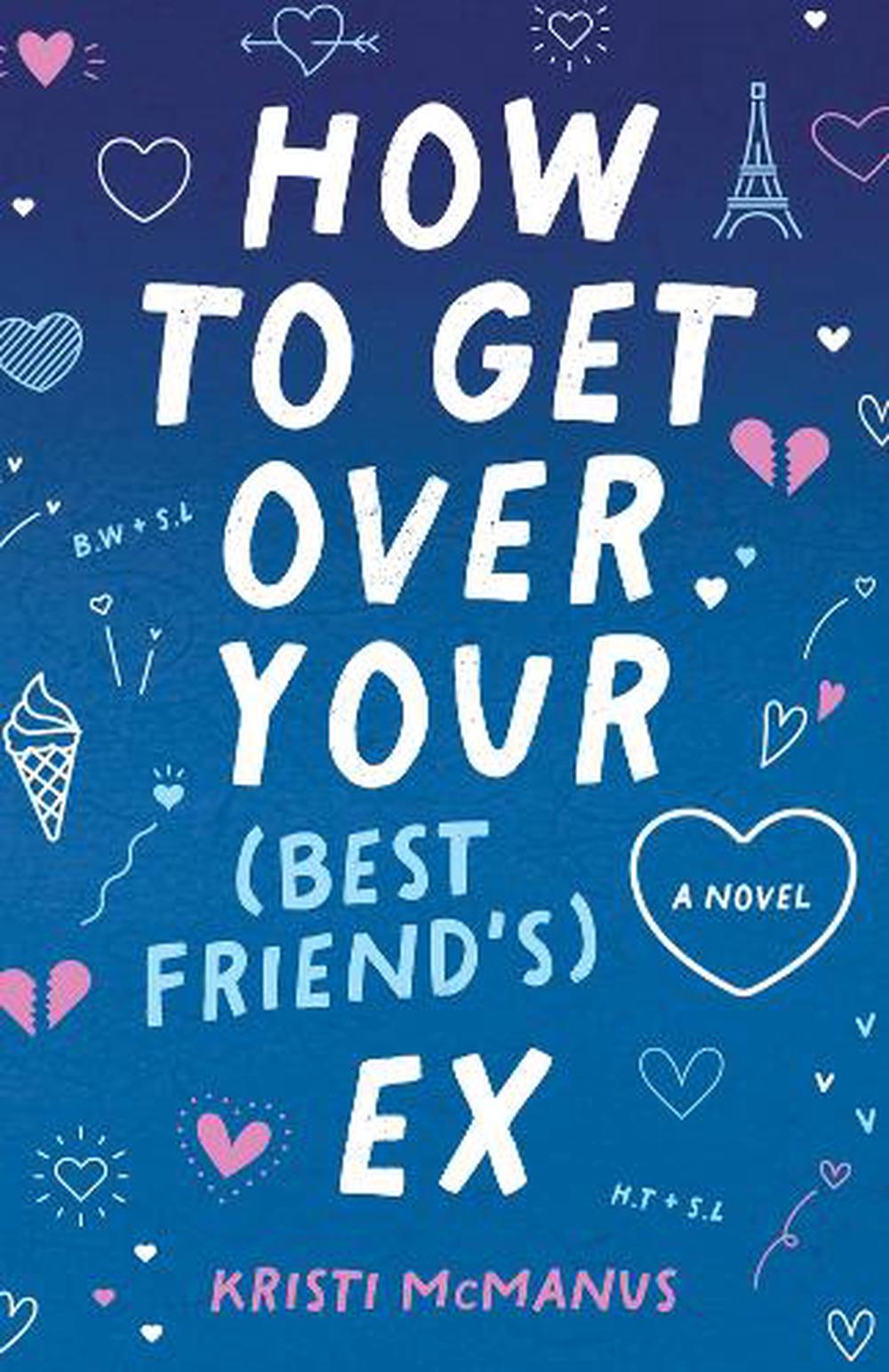 Getting Over Things Paperback How to Get Over Your (Best Friend's) Ex by Kristi McManus, Paperback ...