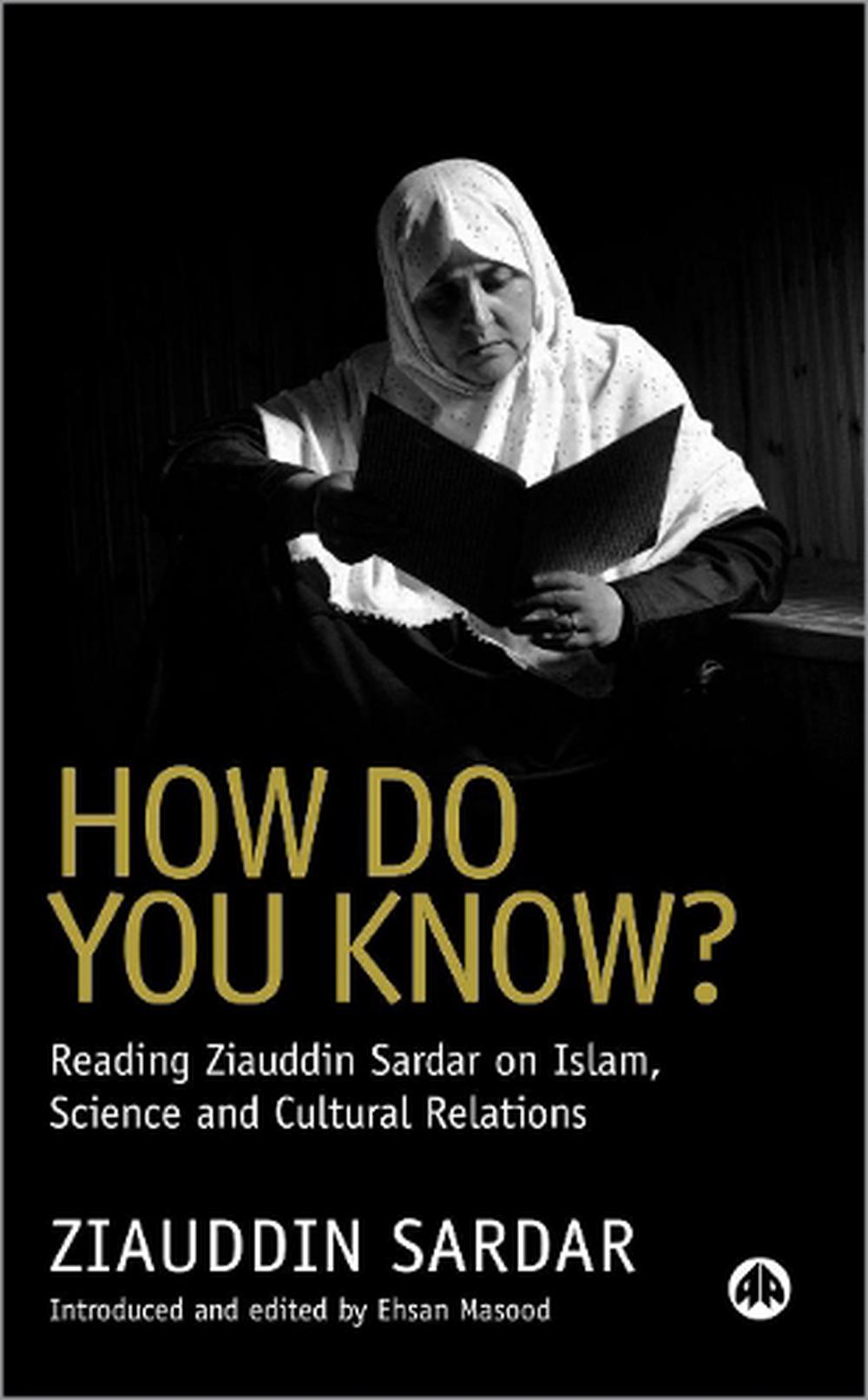 How Do You Know?: Reading Ziauddin Sardar On Islam, Science And ...