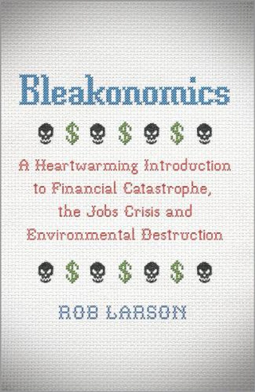 Bleakonomics by Rob Larson - ISBN: 9780745332673