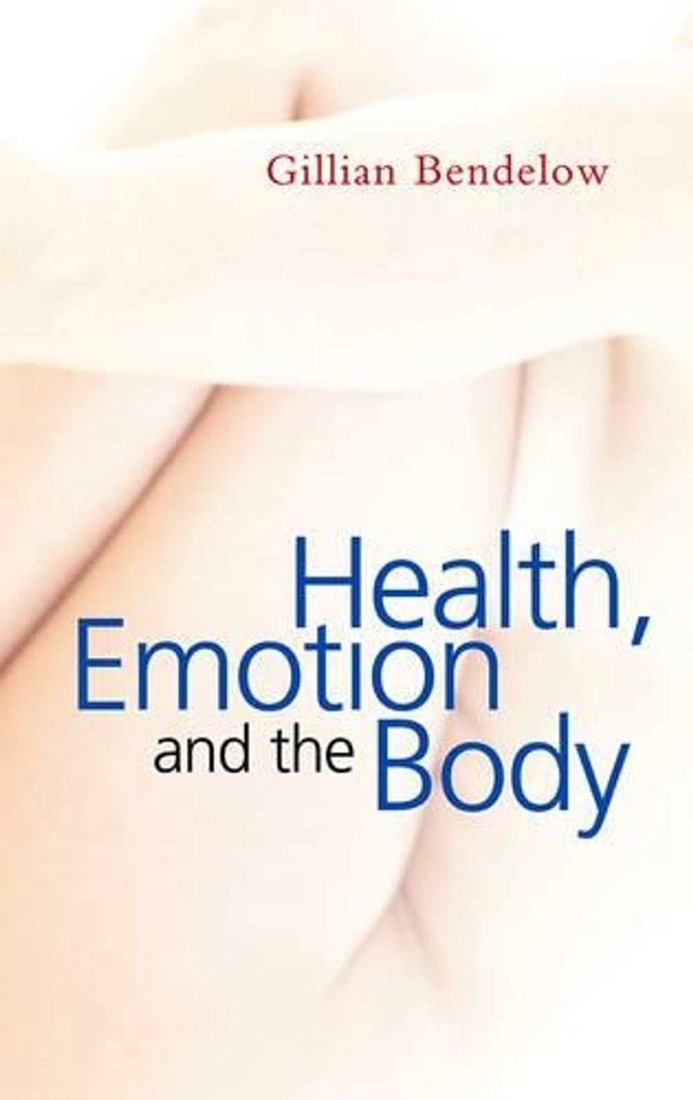 Health, Emotion and The Body, 1st Edition by Gillian Bendelow - ISBN: 9780745636436