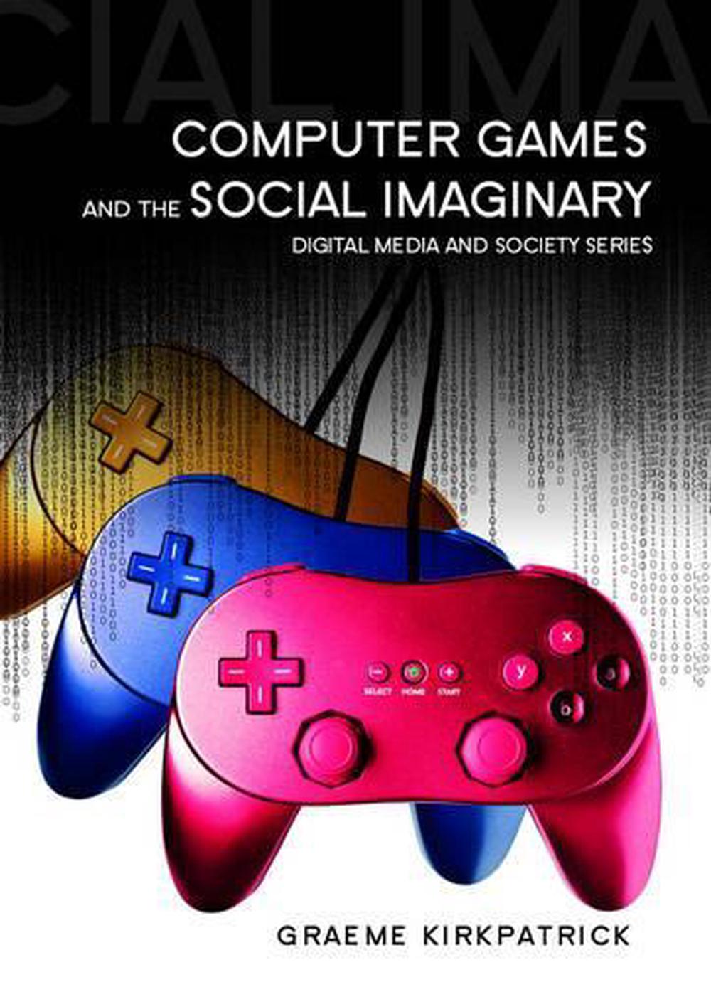 Computer Games and the Social Imaginary, 1st Edition, 9780745641119