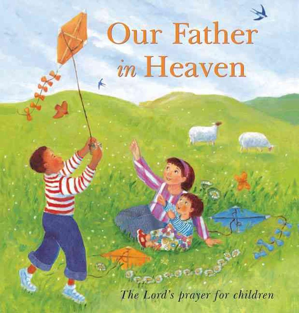 Our Father in Heaven: The Lord's Prayer for Children by Lois Rock ...