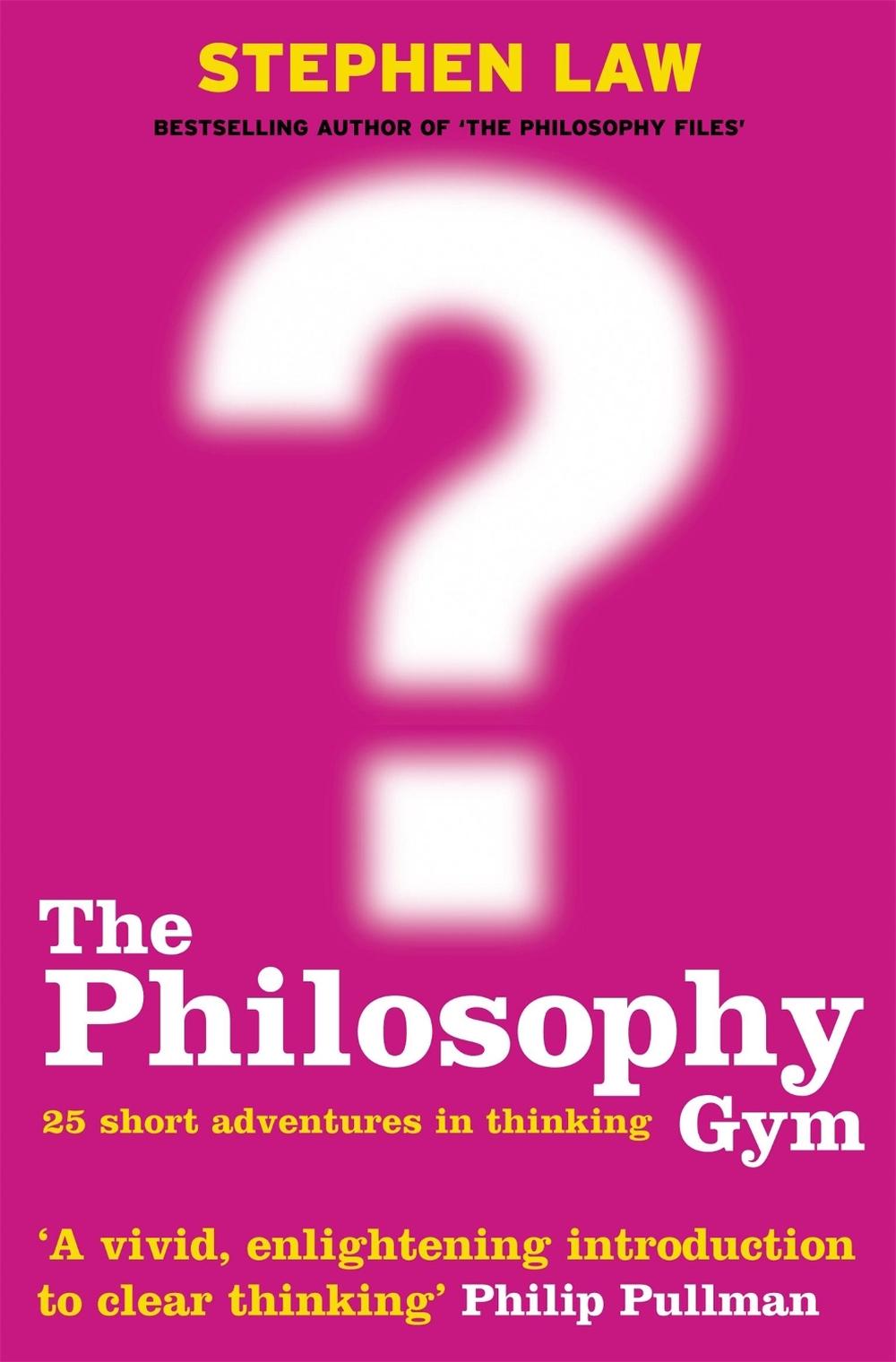 The Philosophy Gym by Stephen Law - ISBN: 9780747232711