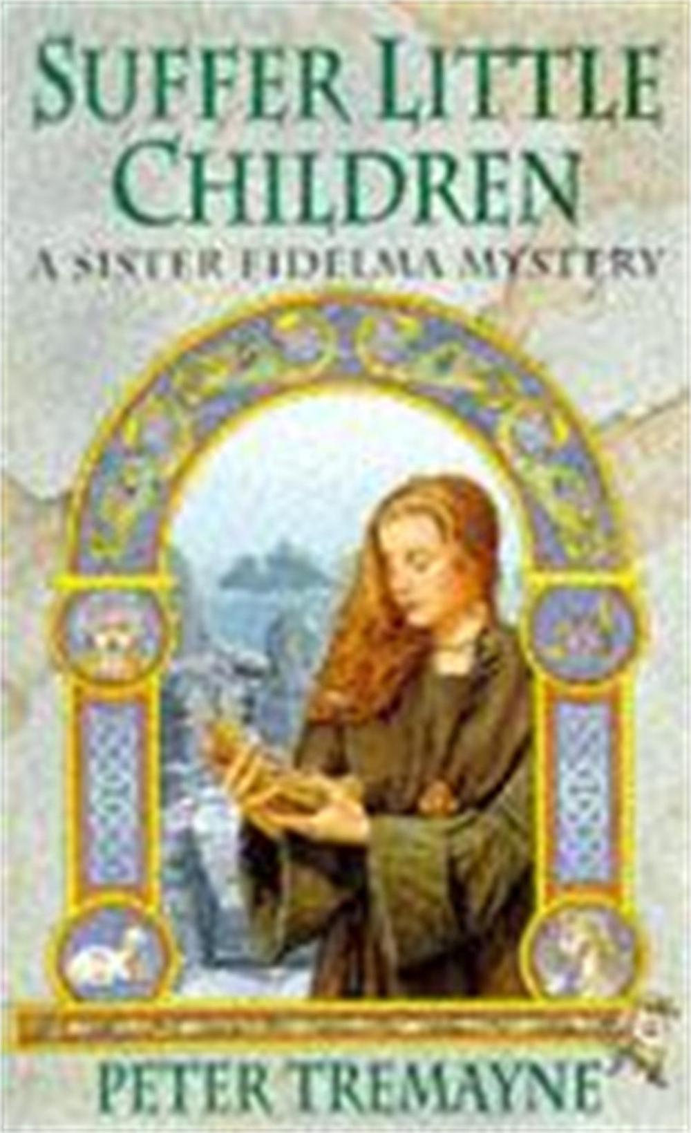 Suffer Little Children (Sister Fidelma Mysteries Book 3) by Peter Tremayne - ISBN: 9780747248491