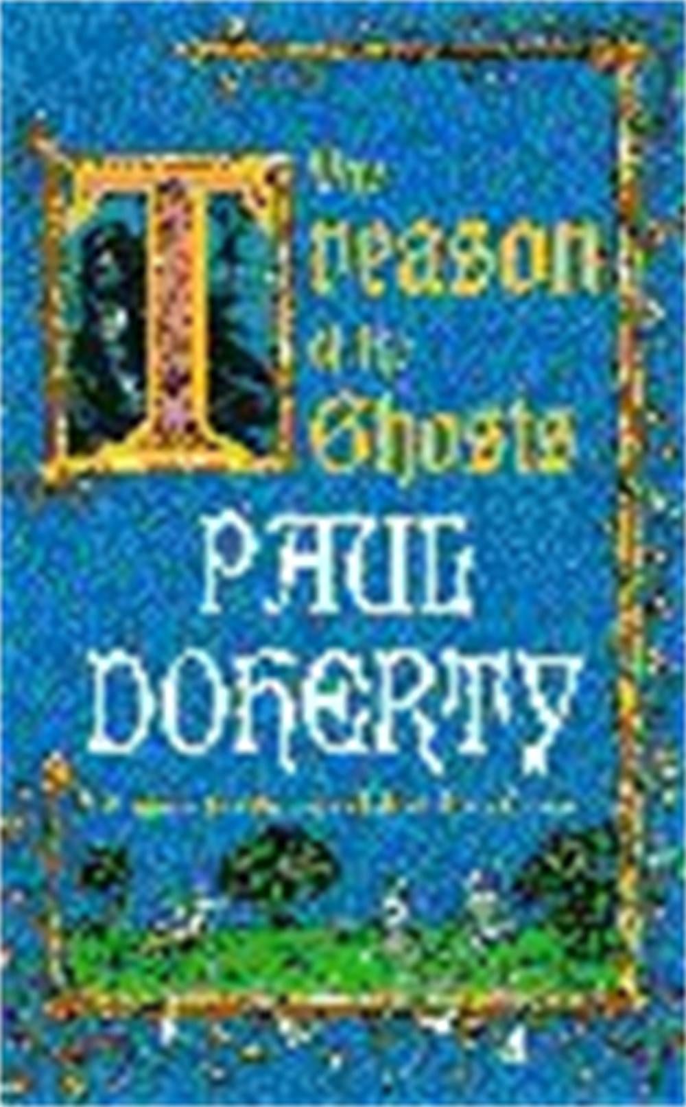 The Treason of the Ghosts (Hugh Corbett Mysteries, Book 12) by Paul Doherty - ISBN: 9780747263104