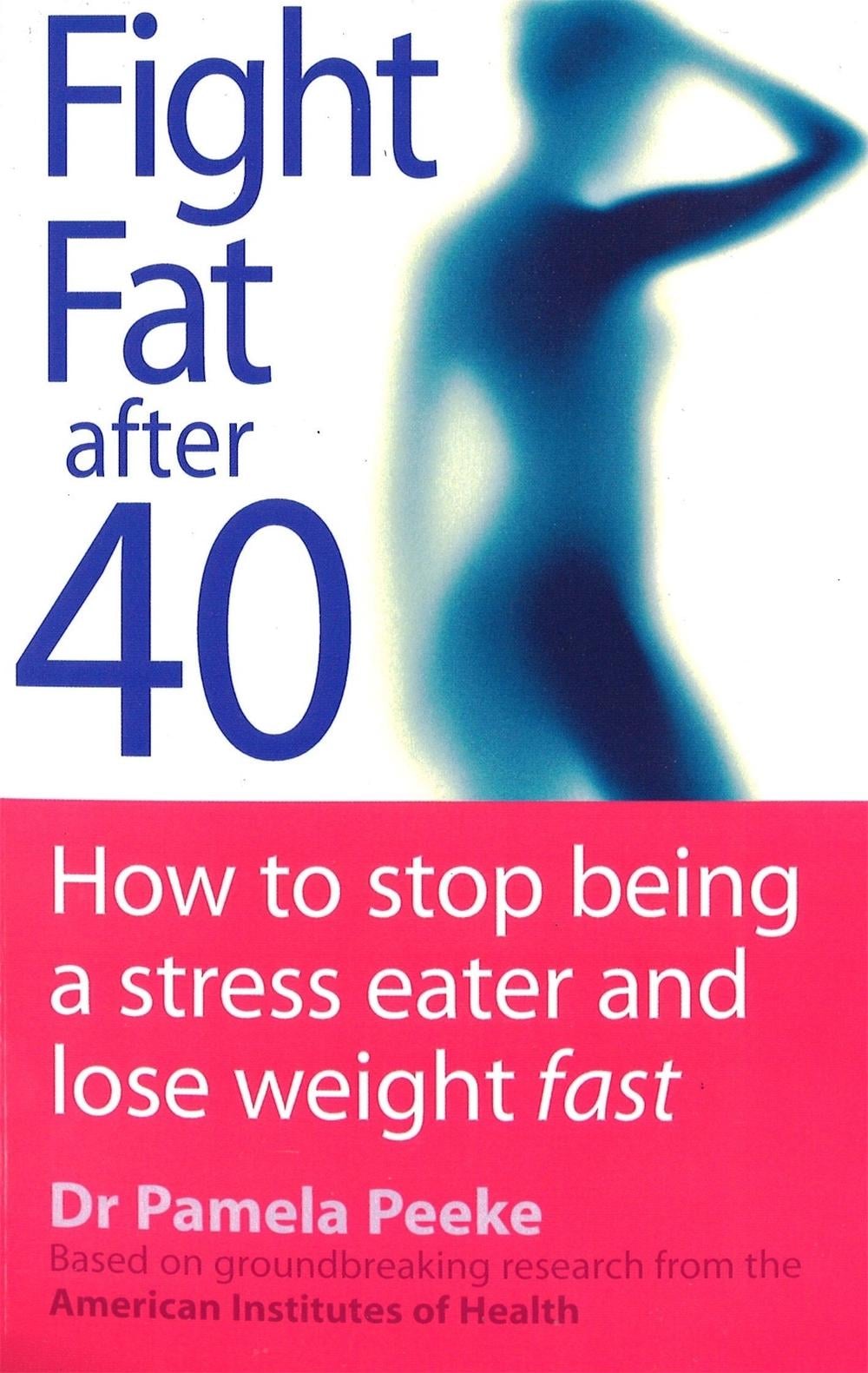 Fight Fat After Forty by Dr Pamela Peeke - ISBN: 9780749924348