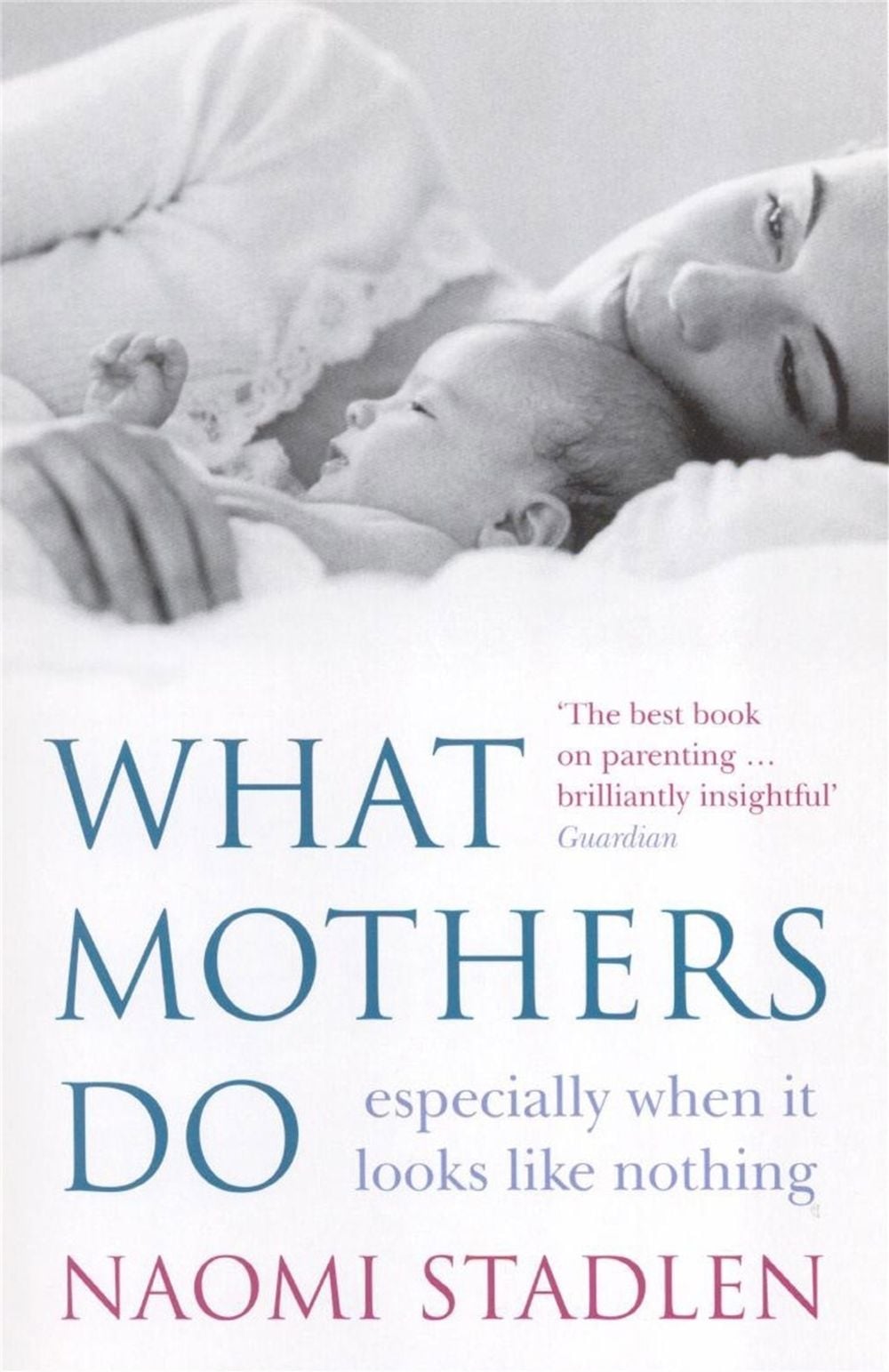 What Mothers Do by Naomi Stadlen - ISBN: 9780749926205