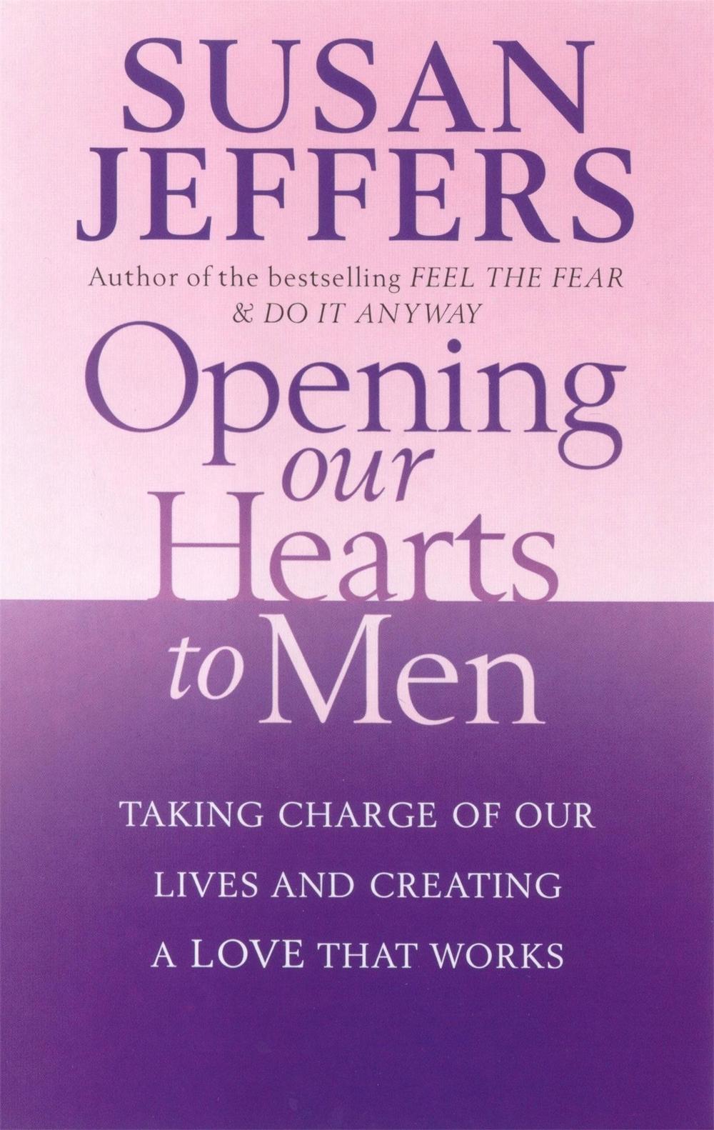 Opening Our Hearts To Men by Susan Jeffers - ISBN: 9780749926441